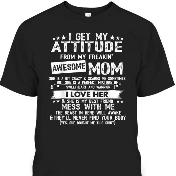 Mother’s Day T-Shirt I Get My Attitude From My Freaking Awesome Mom Funny Gift