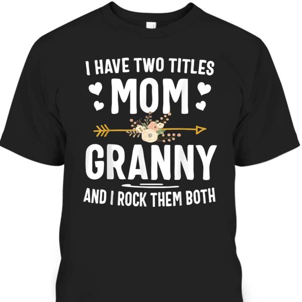 Mother’s Day T-Shirt I Have Two Titles Mom And Granny Mother’s Day Gift