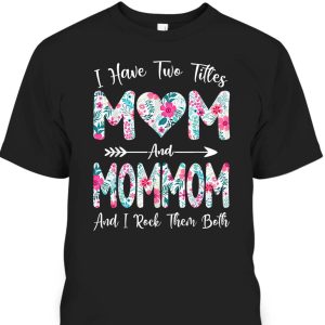 Mother’s Day T-Shirt I Have Two Titles Mom And Mommom
