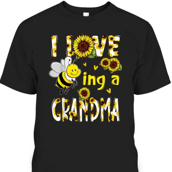 Mother’s Day T-Shirt I Love Being A Grandma Sunflower Bee
