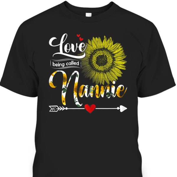 Mother’s Day T-Shirt I Love Being Called Nannie Sunflower Gift For Mom