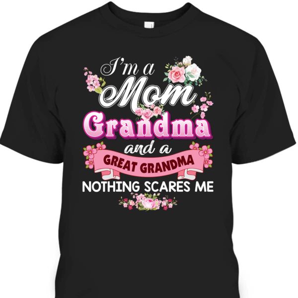 Mother’s Day T-Shirt I’m A Mom And Great Grandma Nothing Scares Me