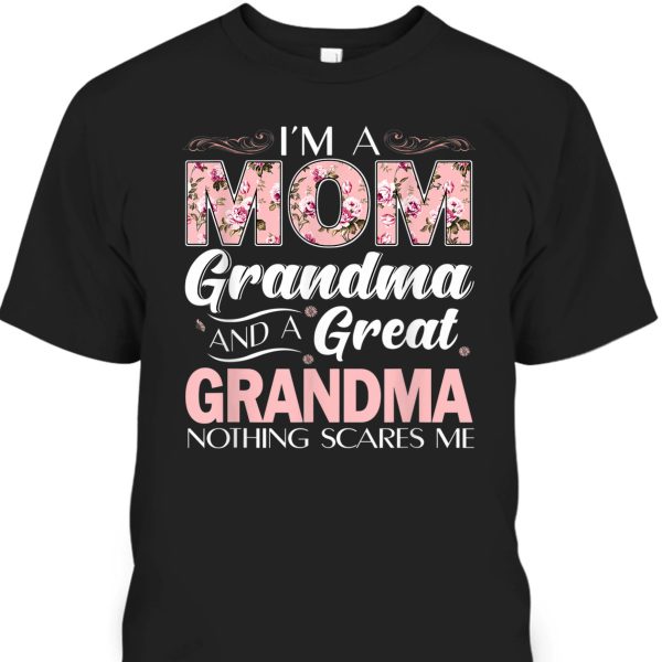 Mother’s Day T-Shirt I’m A Mom Grandma Great Grandma Nothing Scares Me