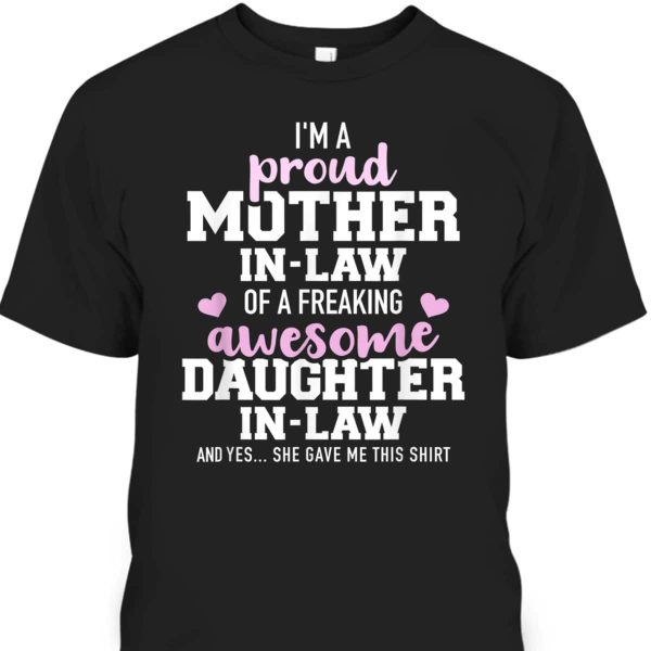Mother’s Day T-Shirt I’m A Proud Mother-In-Law Of A Freaking Awesome Daughter-In-Law