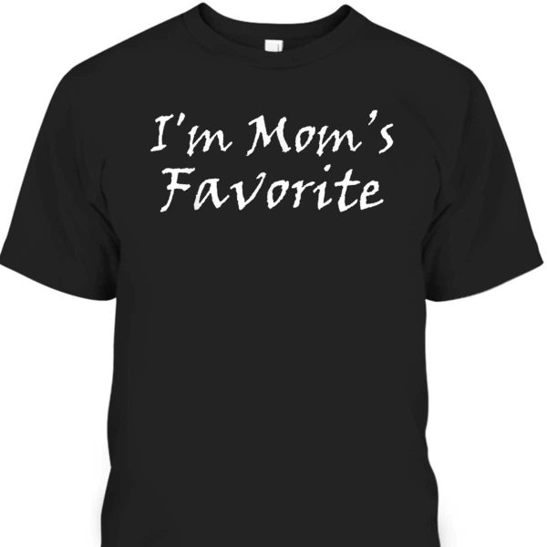 Mother’s Day T-Shirt I’m Mom’s Favorite