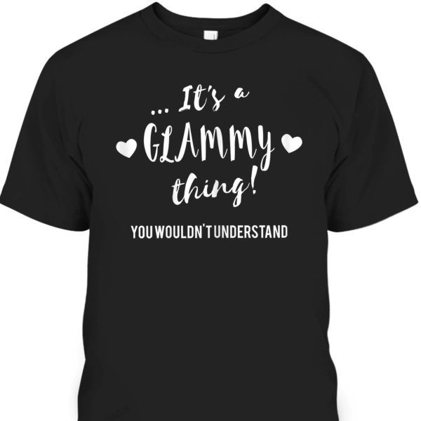 Mother’s Day T-Shirt It’s Glammy Thing You Wouldn’t Understand