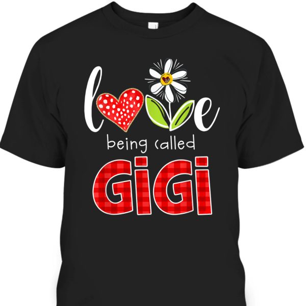 Mother’s Day T-Shirt Love Being Called Gigi Gift For Mom & Grandma
