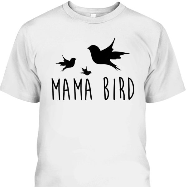 Mother’s Day T-Shirt Mama Bird Baby Bird Gift For Mom