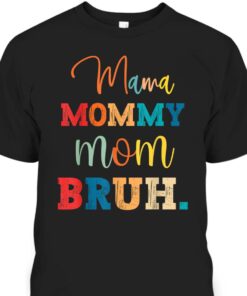 Mothers Day T Shirt Mama Mommy Mom Bruh 1