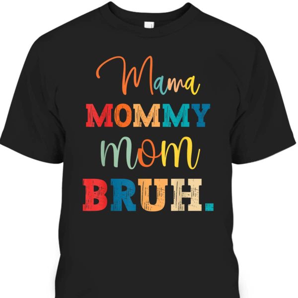 Mother’s Day T-Shirt Mama Mommy Mom Bruh