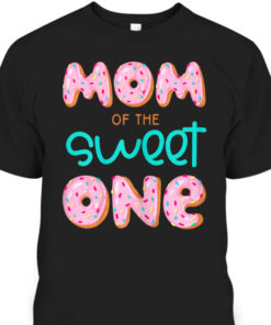 Mothers Day T Shirt Mom Of Sweet One 1