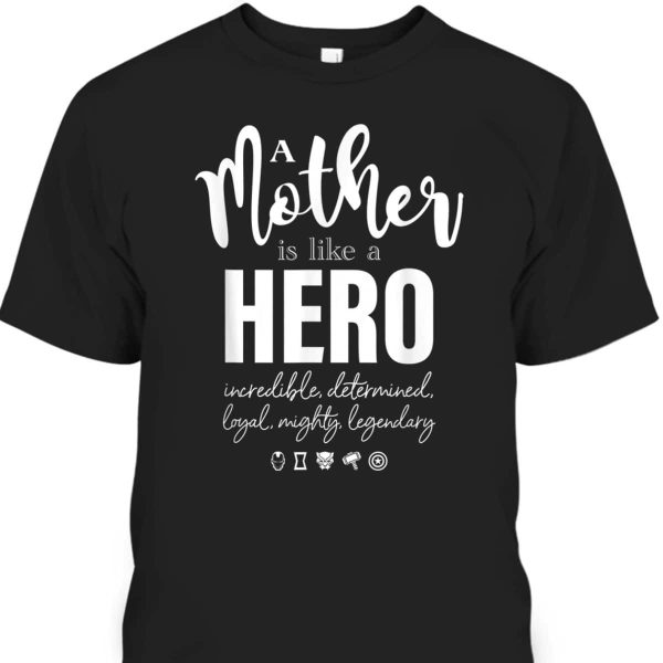 Mother’s Day T-Shirt Mother Is Like A Hero Marvel Fans Gift