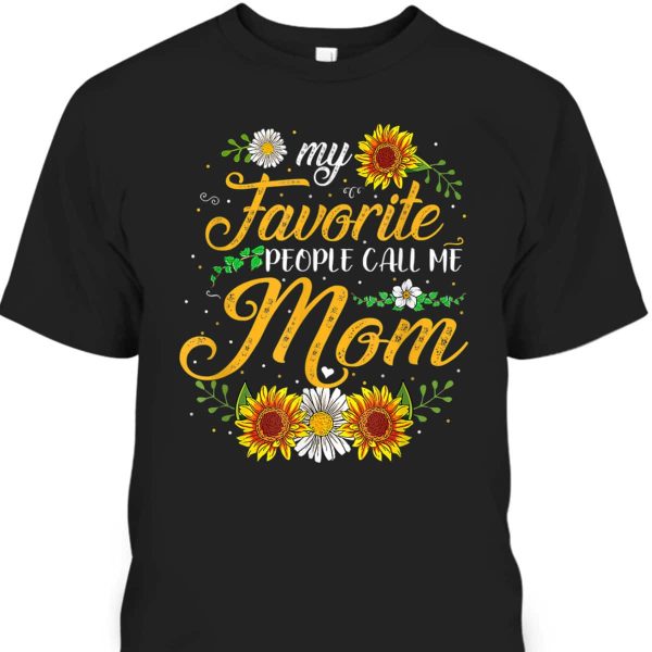 Mother’s Day T-Shirt My Favorite People Call Me Mom Sunflower Gift