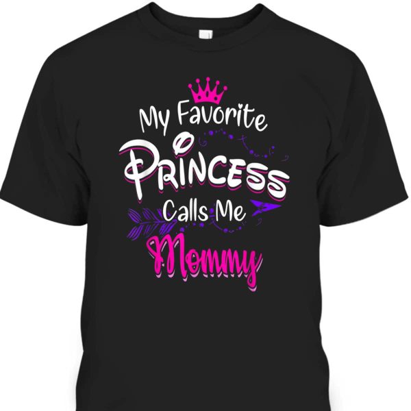 Mother’s Day T-Shirt My Favorite Princess Calls Me Mommy