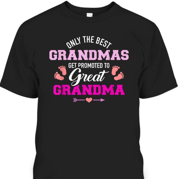 Mother’s Day T-Shirt Only The Best Grandmas Get Promoted To Great Grandma