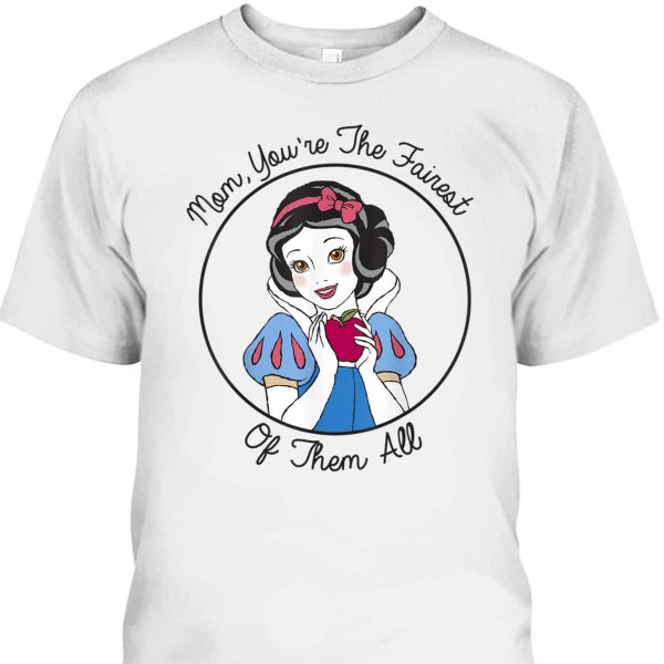 Mother’s Day T-Shirt Snow White Mom You’re The Fairest Of Them All
