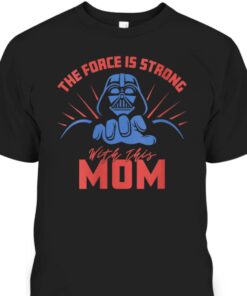 Mothers Day T Shirt Star Wars Darth Vader Force Is Strong With This Mom 1