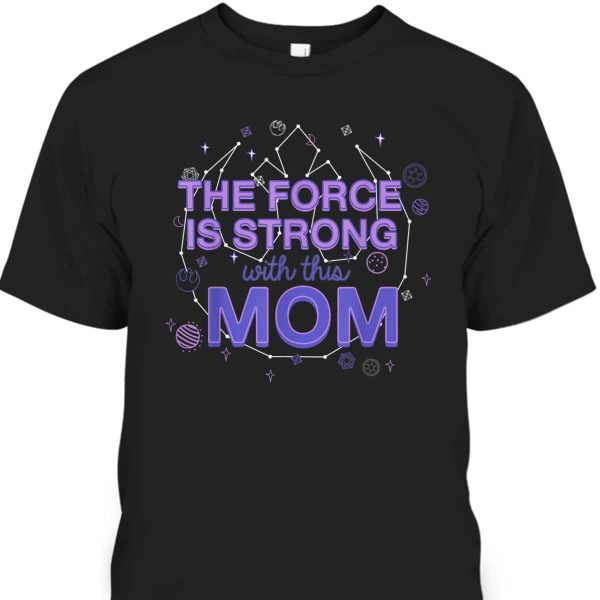 Mother’s Day T-Shirt Star Wars The Force Is Strong With This Mom