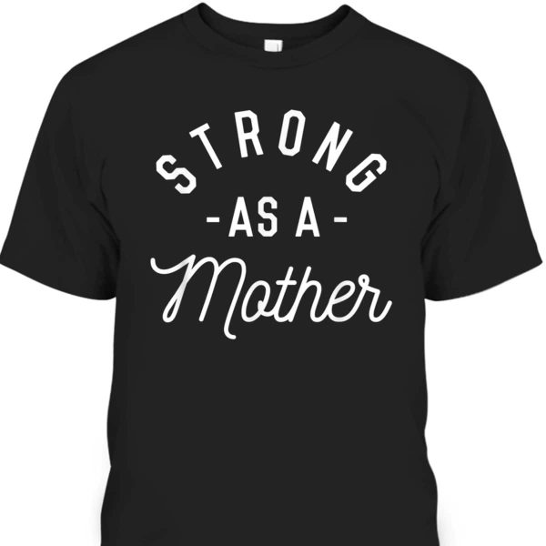 Mother’s Day T-Shirt Strong As A Mother