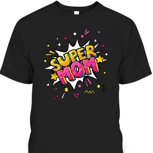 Mother’s Day T-Shirt Super Mom Gift For Hard-Working Mom