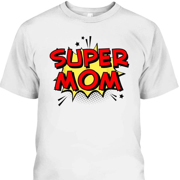 Mother’s Day T-Shirt Super Mom Super Hero