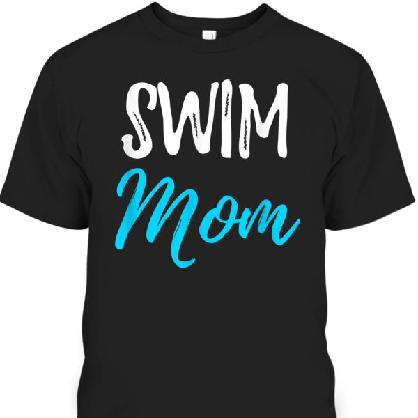 Mother’s Day T-Shirt Swim Mom Gift For Sport Lovers