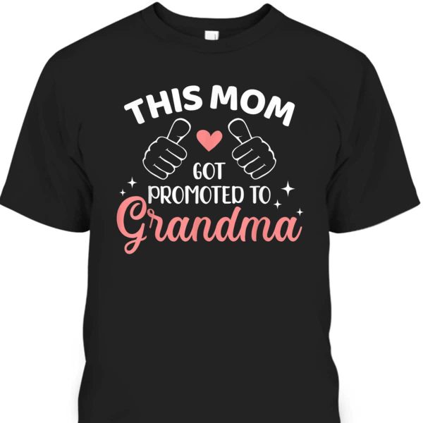 Mother’s Day T-Shirt This Mom Got Promoted To Grandma