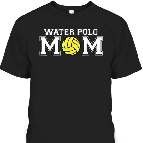 Mother’s Day T-Shirt Water Polo Mom Gift For Sport Lovers
