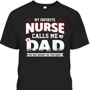 My Favorite Nurse Calls Me Dad Father’s Day T-Shirt Best Gift For Dad From Daughter