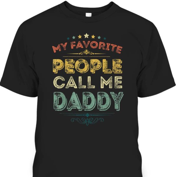 My Favorite People Call Me Daddy Funny Father’s Day T-Shirt