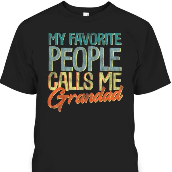 My Favorite People Call Me Grandad Father’s Day T-Shirt