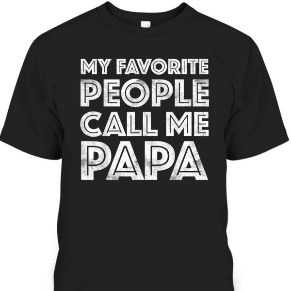 My Favorite People Call Me Papa Father’s Day T-Shirt