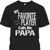 My Favorite Player Calls Me Papa Father’s Day T-Shirt Gift For Softball Players