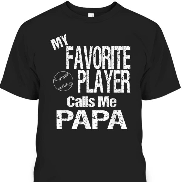 My Favorite Player Calls Me Papa Father’s Day T-Shirt Gift For Softball Players