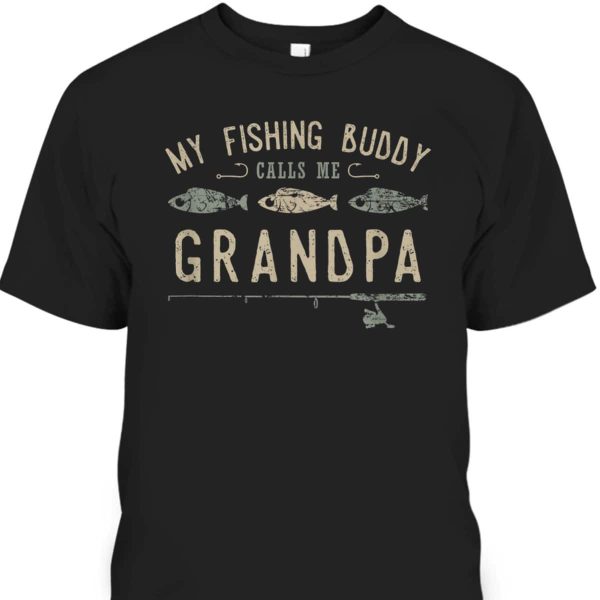 My Fishing Buddy Calls Me Grandpa Gift Father’s Day T-Shirt