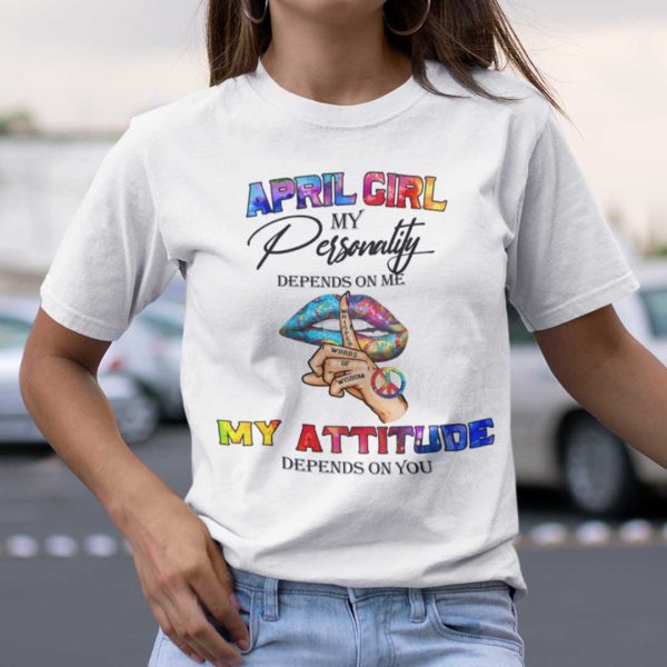 My Personality Depends On Me My Attitude Depends On You Shirt April