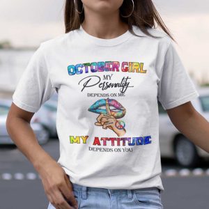 My Personality Depends On Me My Attitude Depends On You Shirt October