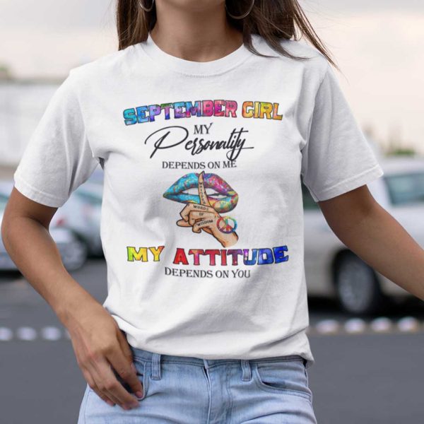 My Personality Depends On Me My Attitude Depends On You Shirt�September