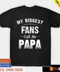 My biggest fans call me papa shirt 1