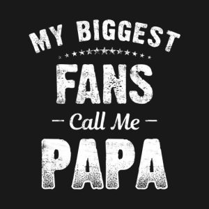 My biggest fans call me papa shirt 2