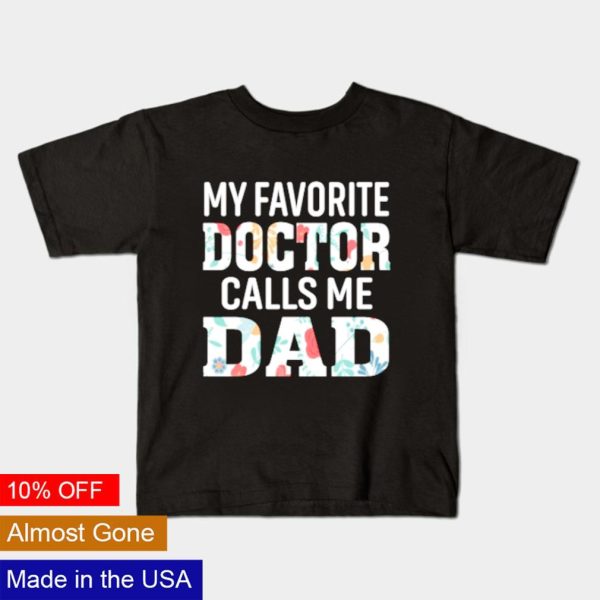 My favorite Doctor calls me Dad shirt