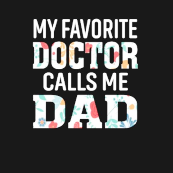 My favorite Doctor calls me Dad shirt