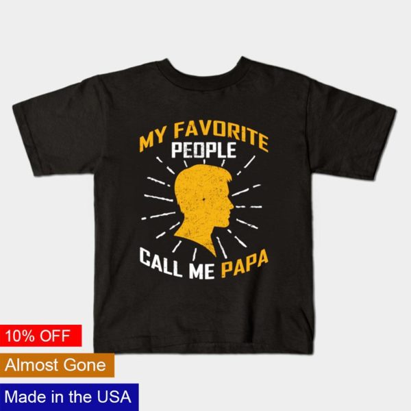 My favorite people call me Papa shirt