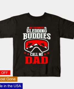 My favorite sledding buddies call me Dad shirt 1