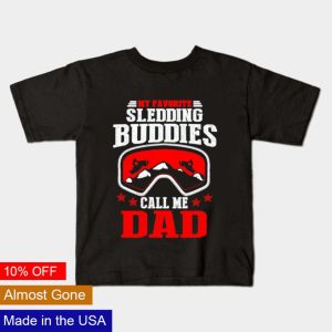 My favorite sledding buddies call me Dad shirt 1