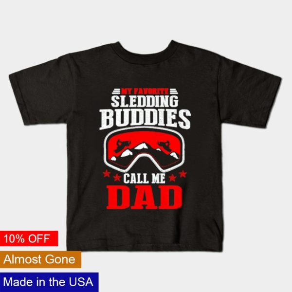 My favorite sledding buddies call me Dad shirt