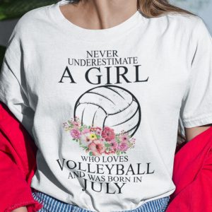 Never Underestimate A Girl Loves Volleyball Shirt July