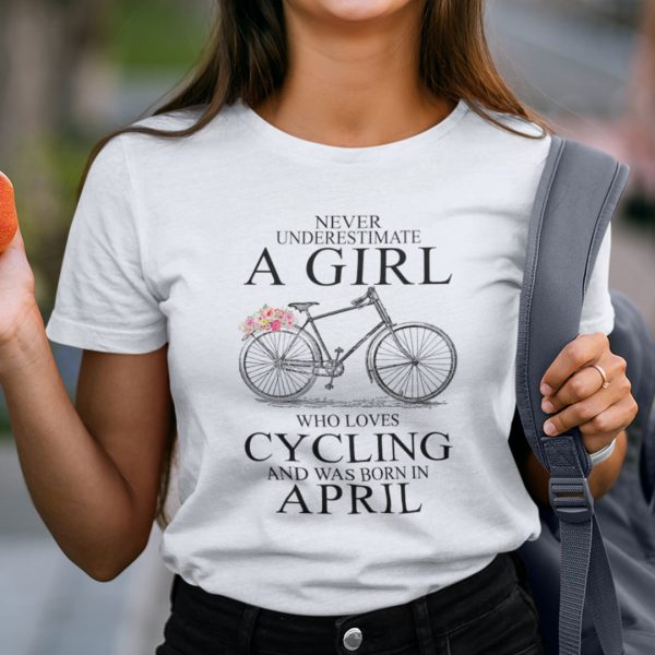 Never Underestimate A Girl Who Loves Cycling April Shirt