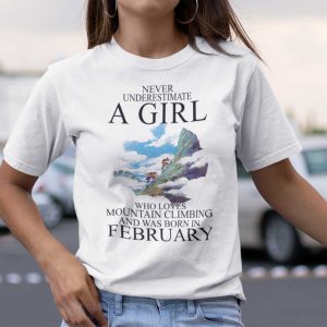 Never Underestimate A Girl Who Loves Mountain Climbing And Was Born In February Shirt