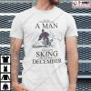 Never Underestimate A Man Who Loves Skiing December Shirt